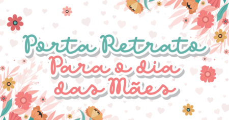 Porta Retrato Feliz Dia das Mães Para Imprimir