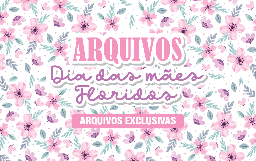 CAPAS DIA DAS MAES FLORIDO - Dia das Mães Floridos Exclusivo Para Imprimir