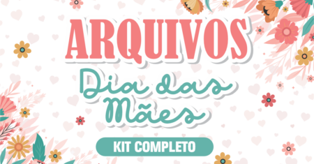Dia das Mães KIT 02 Pronto Para Imprimir
