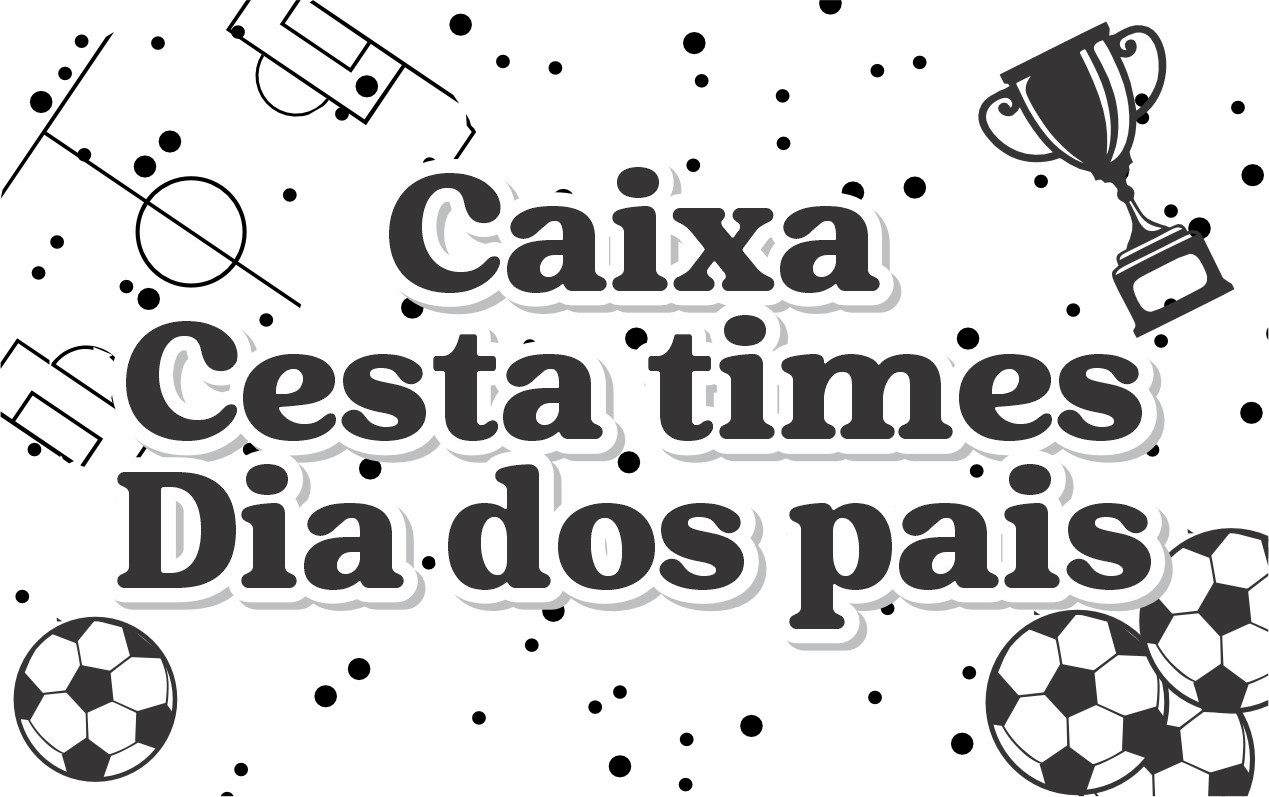 CAPAS CAIXA CESTA DIA DOS PAIS TIMES - Caixa Cesta Times Dia dos Pais 01 Para Imprimir
