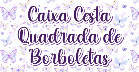 Caixa Cesta Borboleta Gratuita Para Imprimir
