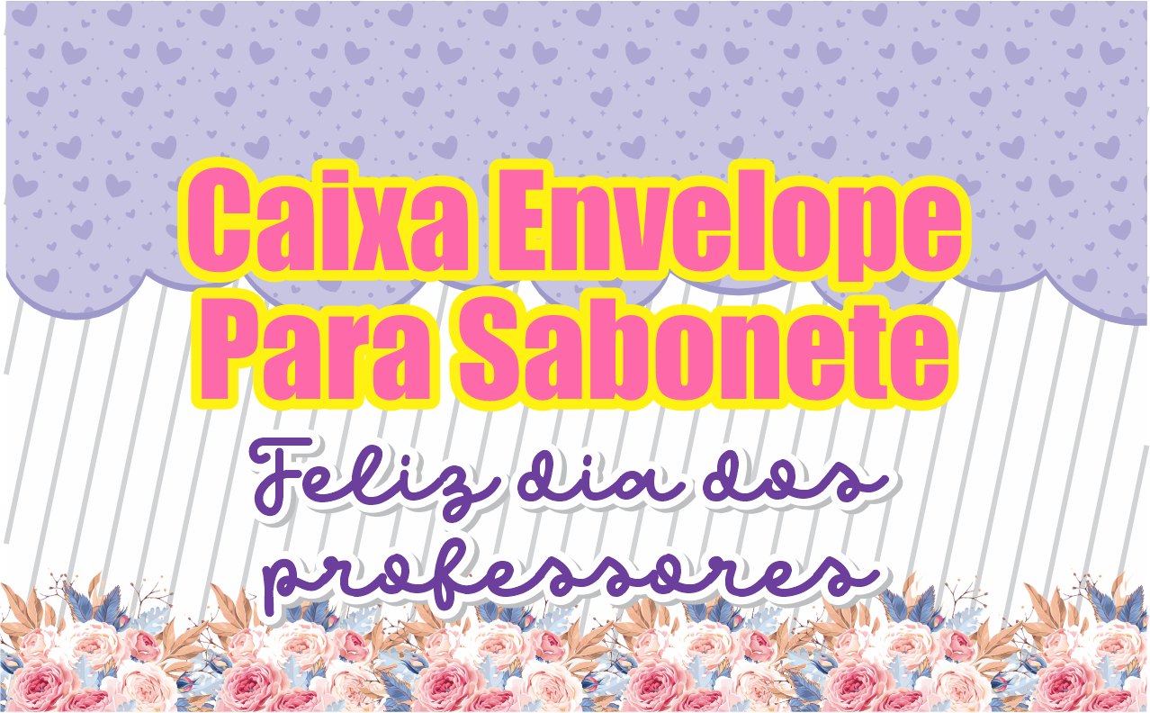 CAPA CAIXA ENVELOPE PARA SABONETE DIA DOS PROFESSORES - Caixa Sabonete Dia dos Professores Gratuito Para Imprimir